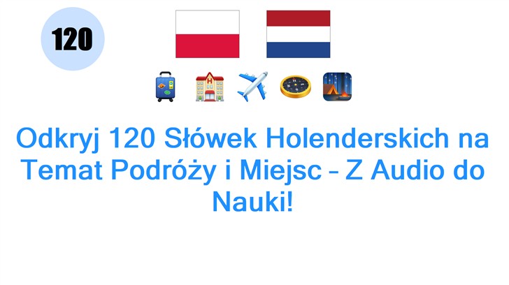 Odkryj 120 Słówek Holenderskich na Temat Podróży i Miejsc – Z Audio do Nauki!